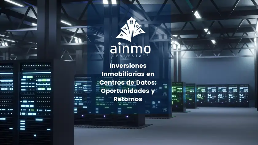 Inversiones Inmobiliarias en Centros de Datos